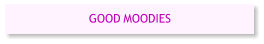 GOOD MOODIES