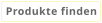 Produkte finden